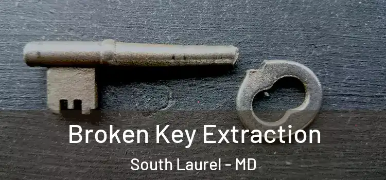 Broken Key Extraction South Laurel - MD