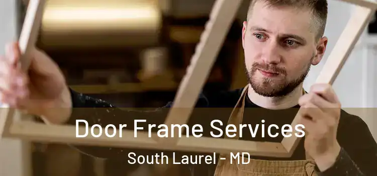 Door Frame Services South Laurel - MD