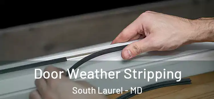 Door Weather Stripping South Laurel - MD